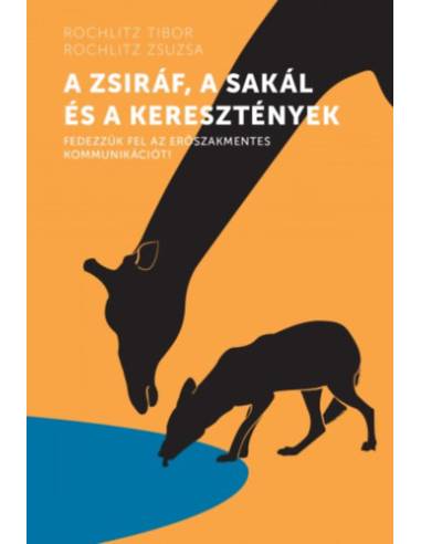 A zsiráf, a sakál és a keresztények - Fedezzük fel az erőszakmentes kommunikációt!