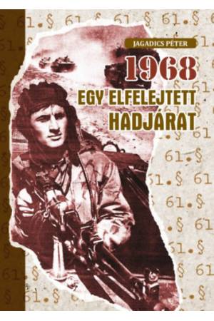 1968 - Egy elfelejtett hadjárat - A zalaegerszegi 8. gépkocsizó lövészhadosztály és a katonai elhárítás részvétele Csehszlovákia