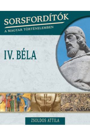 Sorsfordítók a magyar történelemben - IV. Béla