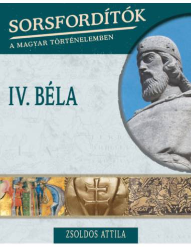 Sorsfordítók a magyar történelemben - IV. Béla