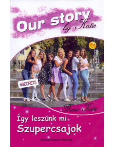 Így leszünk mi szupercsajok - Our Story by Katie