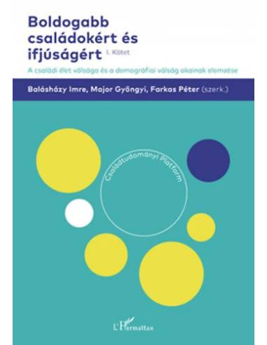 Boldogabb családokért és ifjúságért I. kötet - A családi élet válsága és a demográfiai válság okainak elemzése