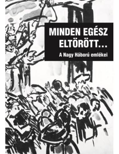 Minden egész eltörött... - A Nagy Háború emlékei
