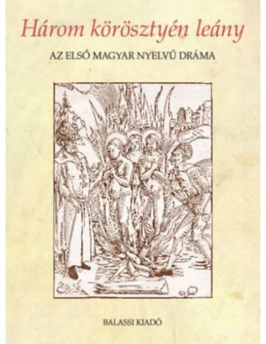 Három körösztyén leány - Az első magyar nyelvű dráma