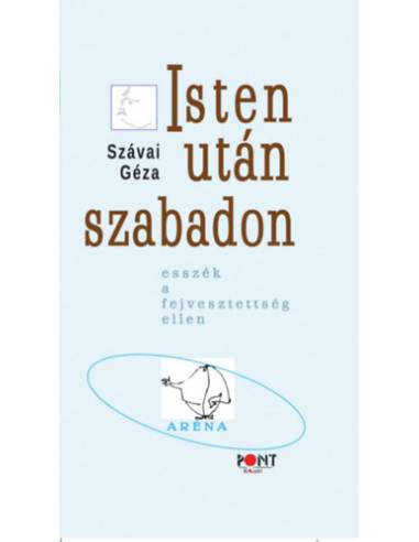 Isten után szabadon - Esszék a fejvesztettség ellen
