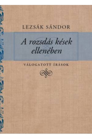 A rozsdás kések ellenében - Válogatott írások