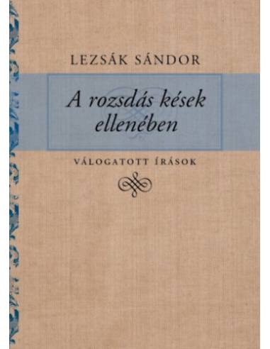 A rozsdás kések ellenében - Válogatott írások