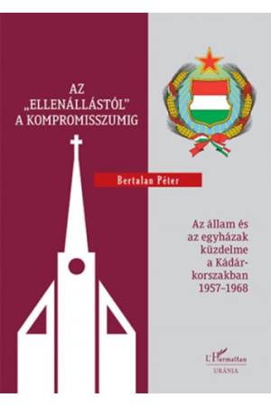 Az ellenállástól a kompromisszumig - Az állam és az egyházak küzdelme a Kádár-korszakban 1957-1968