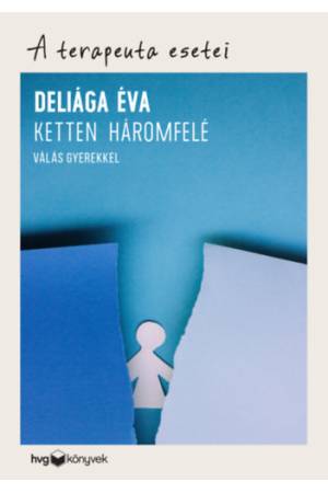 Ketten háromfelé - Válás gyerekkel - A terapeuta esetei
