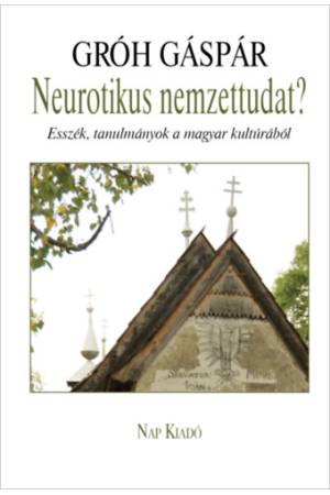 Neurotikus nemzettudat? - Esszék,  tanulmányok a magyar kultúrából