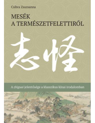 Mesék a természetfelettiről - A zhiguai jelentősége a klasszikus kínai irodalomban