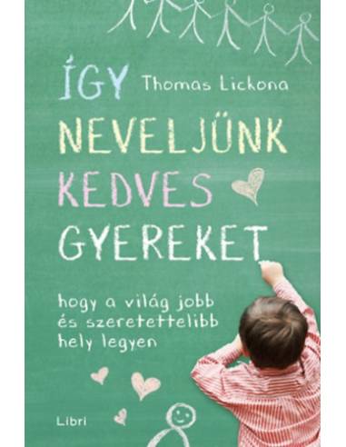 Így neveljünk kedves gyereket - Hogy a világ jobb és szeretettelibb hely legyen