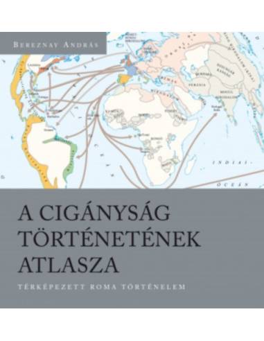 A cigányság történetének atlasza - Térképezett roma történelem