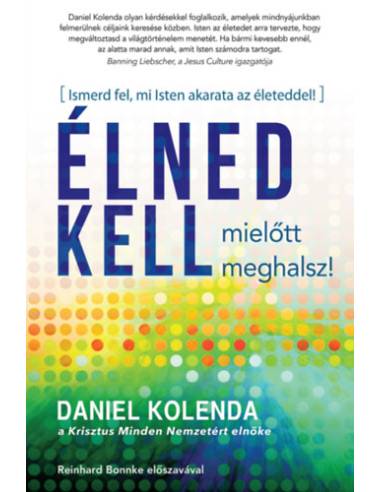 Élned kell, mielőtt meghalsz! - Ismerd fel, mi Isten akarata az életeddel!