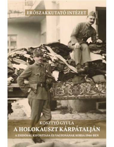 A holokauszt Kárpátalján - A zsidóság kifosztása és vagyonának sorsa 1944-ben