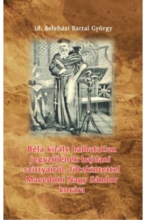 Béla király halhatatlan jegyzőjének hajdani szittyáiról, főtekintettel Macedoni Nagy Sándor korára