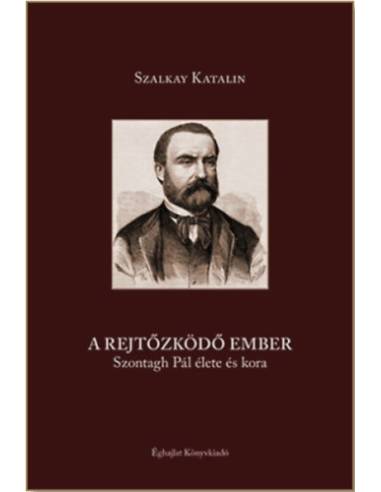 A rejtőzködő ember - Szontagh Pál élete és kora