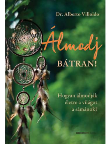 Álmodj bátran! - Hogyan álmodják életre a világot a sámánok?