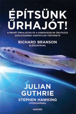 Építsünk űrhajót! - A privát űrhajózás és a kereskedelmi űrutazás születésének hihetetlen története