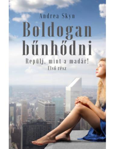 Boldogan bűnhődni - Repülj, mint a madár! - Első rész