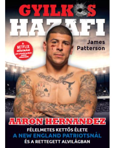Gyilkos Hazafi - Aaron Hernandez félelmetes kettős élete