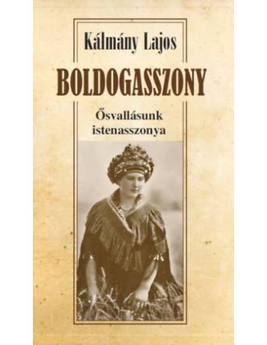 Boldogasszony - Ősvallásunk istenasszonya