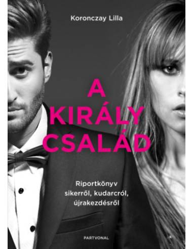 A Király család - Riportkönyv sikerről, kudarcról, újrakezdésről