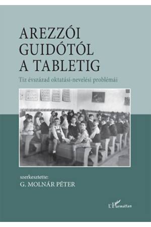 Arezzói Guidótól a tabletig - Tíz évszázad oktatási-nevelési problémái