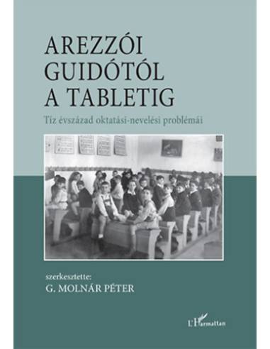 Arezzói Guidótól a tabletig - Tíz évszázad oktatási-nevelési problémái