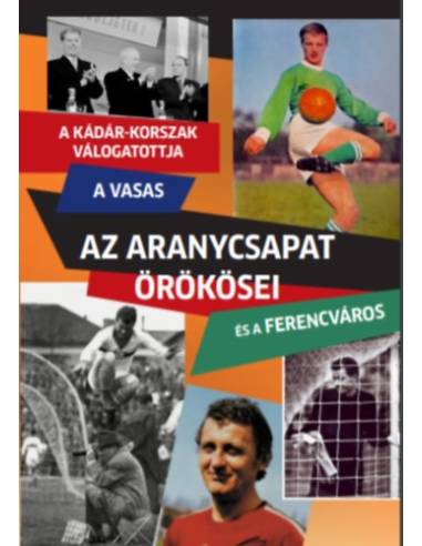 Az Aranycsapat örökösei - A Kádár-korszak válogatottja, a Vasas és a Ferencváros