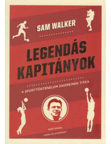 Legendás kapitányok - A sporttörténelem sikereinek titka