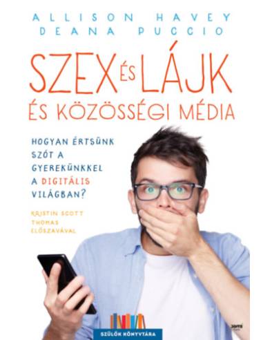 Szex és lájk és közösségi média - Hogyan értsünk szót a gyerekünkkel a digitális világban?