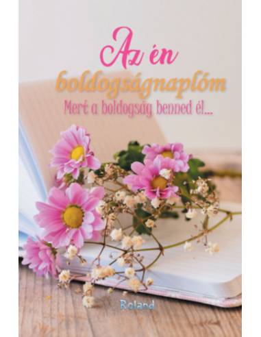 Az én boldogságnaplóm (virágos borító) - Mert a boldogság benned él...