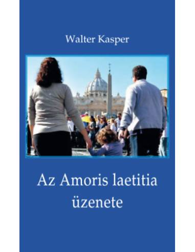 Az Amoris laetitia üzenete - Megfontolások Ferenc pápa dokumentumáról