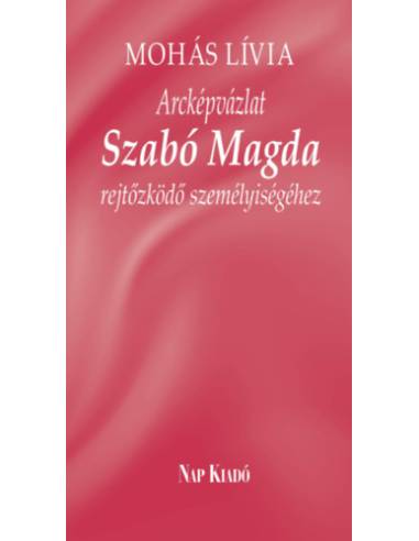 Arcképvázlat Szabó Magda rejtőzködő személyiségéhez