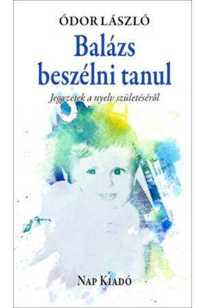 Balázs beszélni tanul - Jegyzetek a nyelv születéséről