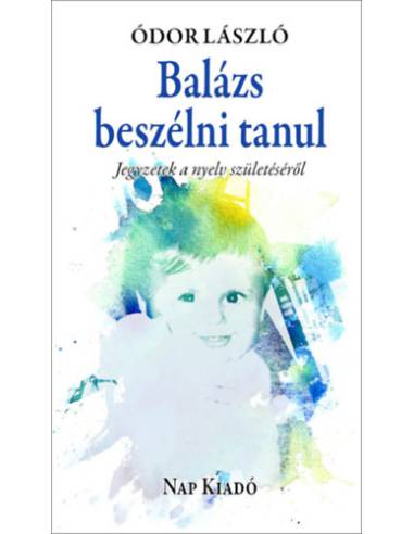 Balázs beszélni tanul - Jegyzetek a nyelv születéséről
