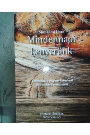 Mindennapi kenyerünk - Történetek a magyar kenyérről és a szakma mestereiről