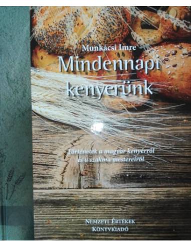 Mindennapi kenyerünk - Történetek a magyar kenyérről és a szakma mestereiről