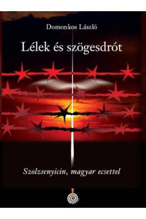Lélek és szögesdrót - Szolzsenyicin, magyar ecsettel