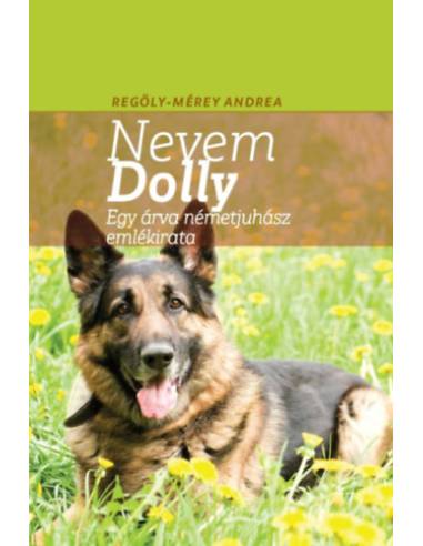 Nevem Dolly - Egy árva németjuhász emlékirata