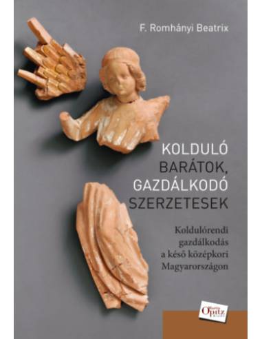 Kolduló barátok, gazdálkodó szerzetesek - Koldulórendi gazdálkodás a késő középkori Magyarországon