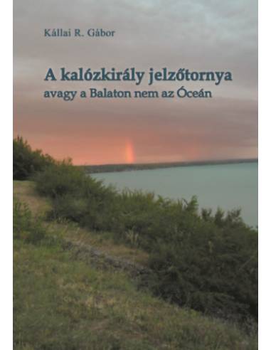 A kalózkirály jelzőtornya - avagy a Balaton nem az Óceán