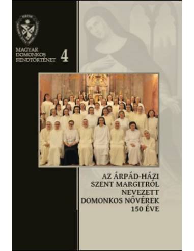 Az Árpád-házi Szent Margitról Nevezett Domonkos Nővérek 150 éve - 1868-2018