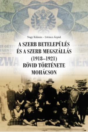 A szerb betelepülés és a szerb megszállás (1918-1921) rövid története Mohácson