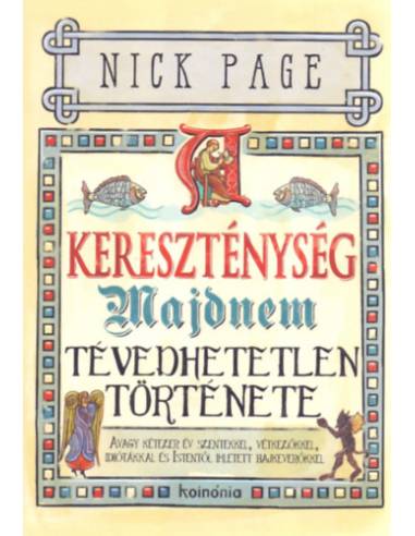 A kereszténység majdnem tévedhetetlen története - Avagy kétezer év szentekkel, vétkezőkkel, idiótákkal és Istentől ihletett bajk
