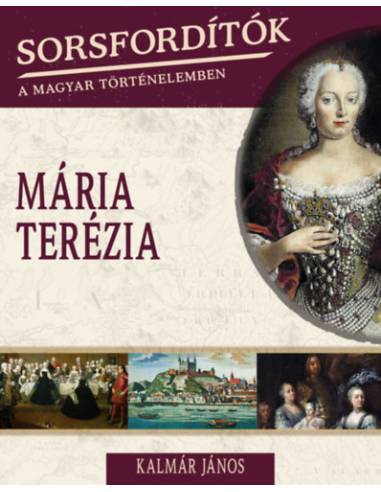 Sorsfordítók a magyar történelemben - Mária Terézia
