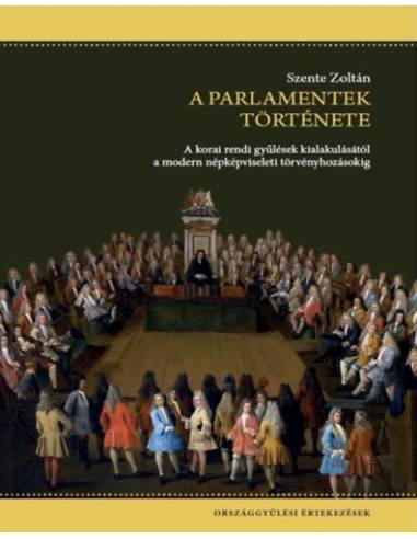 A parlamentek története - A korai rendi gyűlések kialakulásától a modern népképviseleti törvényhozásokig
