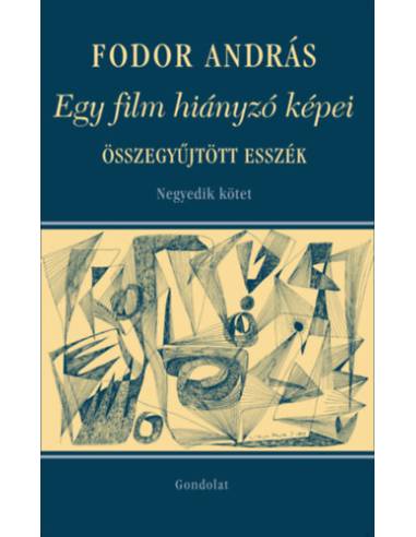 Egy film hiányzó képei - Összegyűjtött esszék IV. kötet