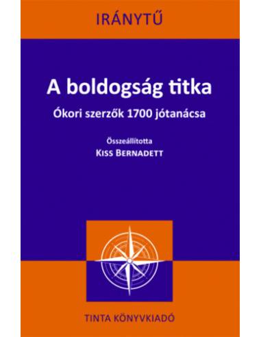 A boldogság titka - Ókori szerzők 1700 jótanácsa
